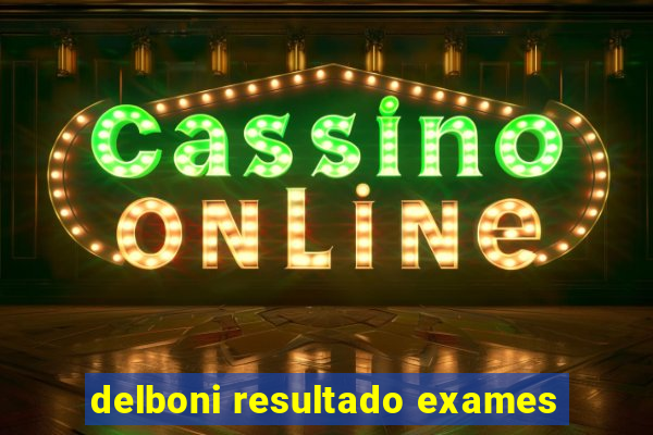 delboni resultado exames