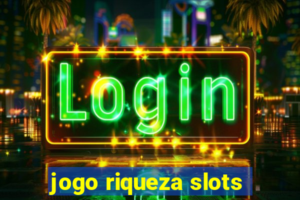 jogo riqueza slots