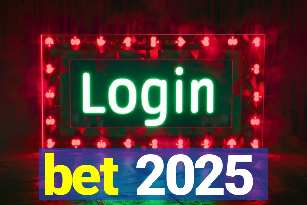 bet 2025