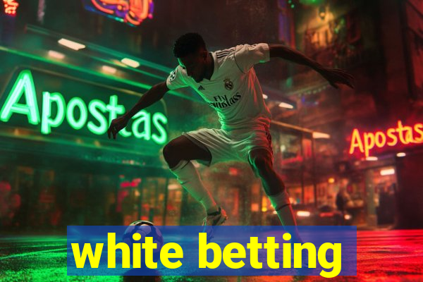 white betting