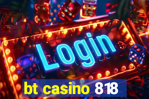 bt casino 818