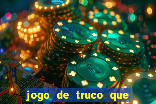 jogo de truco que ganha dinheiro de verdade