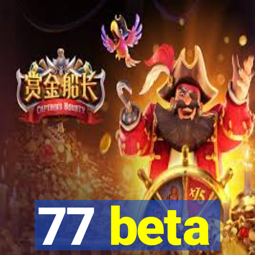 77 beta