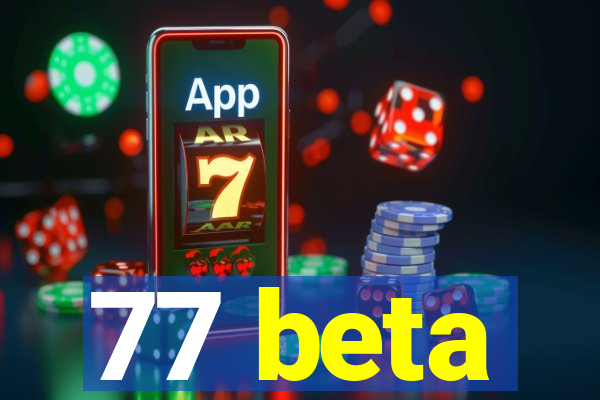 77 beta