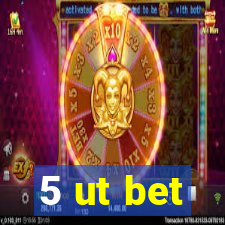 5 ut bet