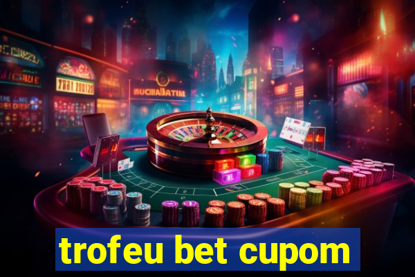 trofeu bet cupom