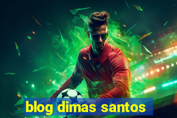 blog dimas santos