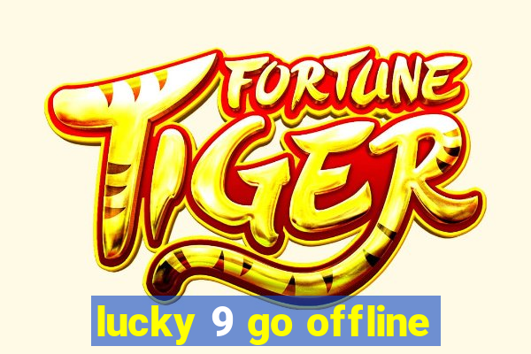 lucky 9 go offline