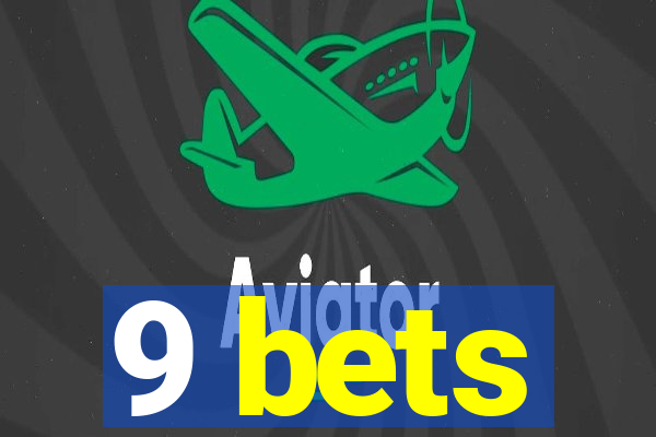 9 bets