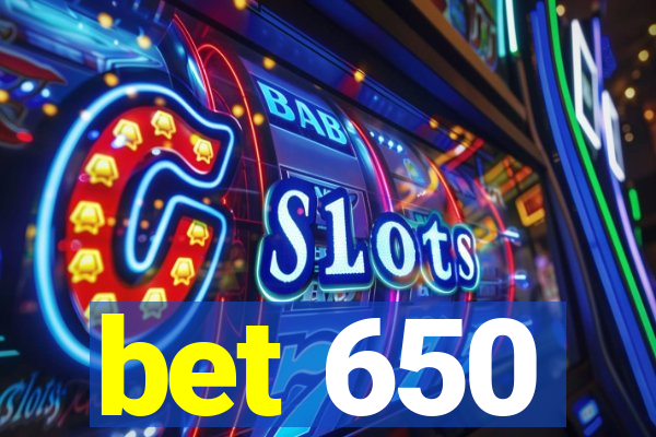 bet 650