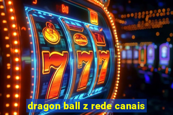 dragon ball z rede canais