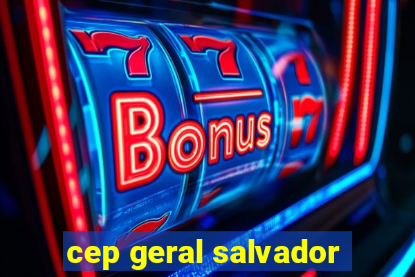 cep geral salvador