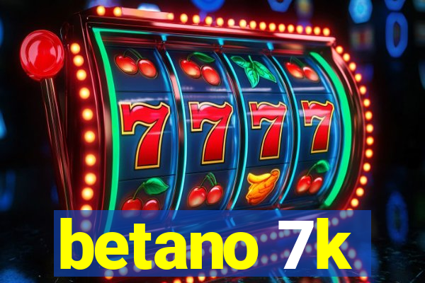 betano 7k