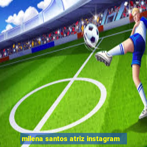 milena santos atriz instagram