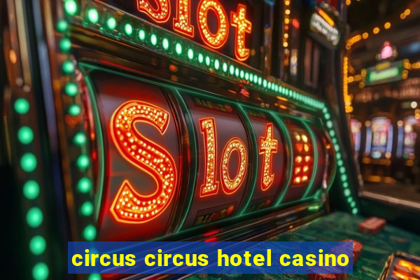 circus circus hotel casino