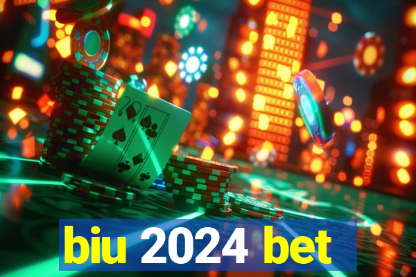 biu 2024 bet