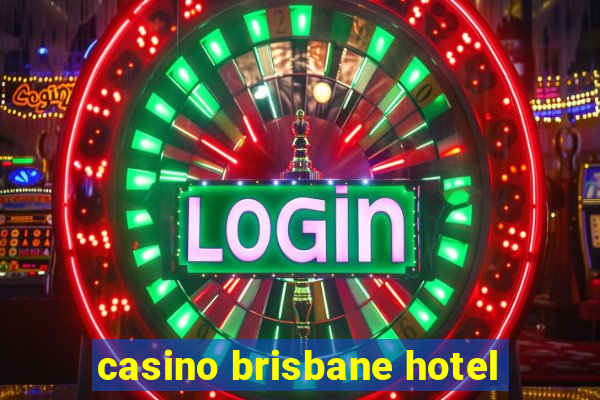 casino brisbane hotel