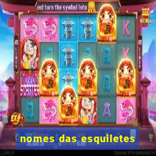 nomes das esquiletes