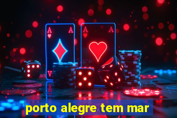 porto alegre tem mar