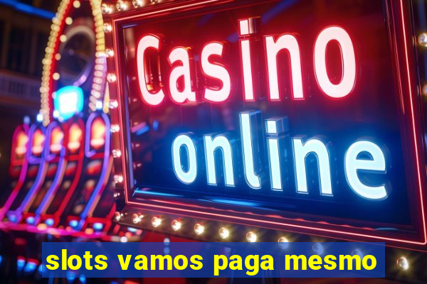 slots vamos paga mesmo