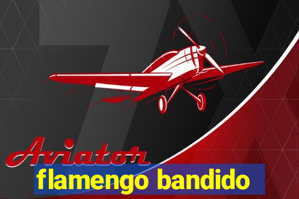 flamengo bandido