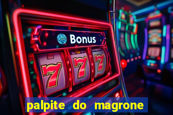 palpite do magrone para hoje