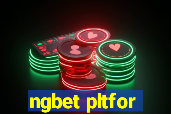 ngbet pltfor