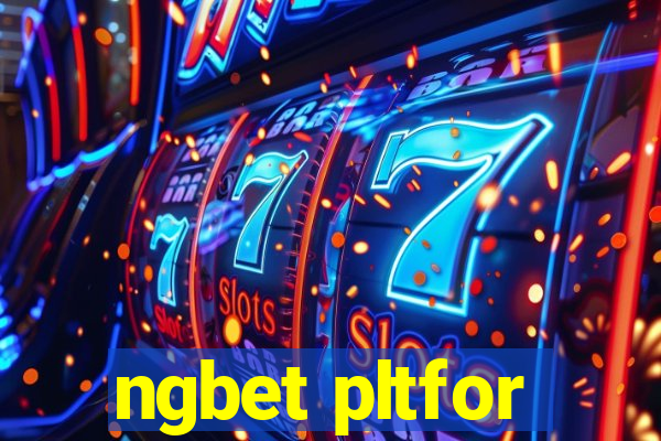 ngbet pltfor