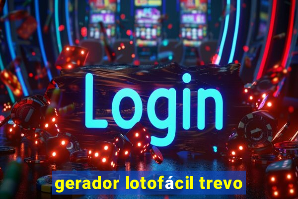 gerador lotofácil trevo