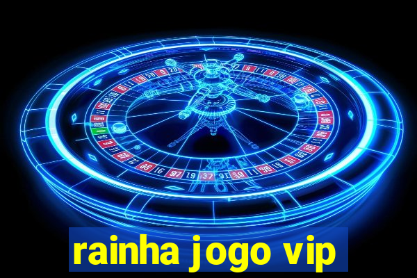 rainha jogo vip