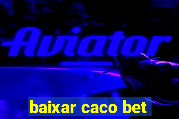 baixar caco bet