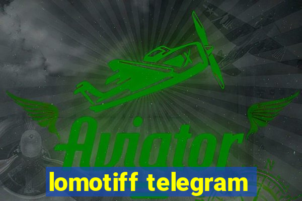 lomotiff telegram