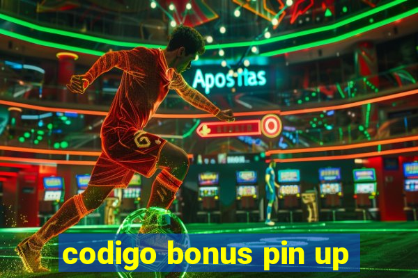 codigo bonus pin up