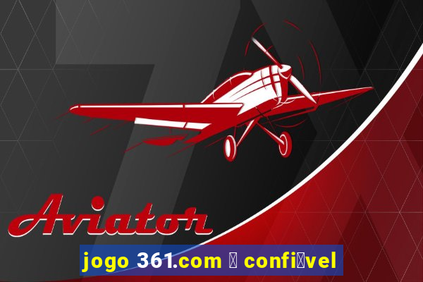 jogo 361.com 茅 confi谩vel