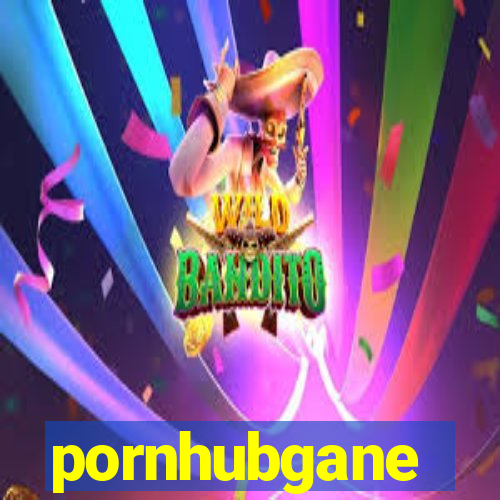 pornhubgane