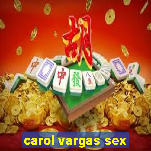 carol vargas sex