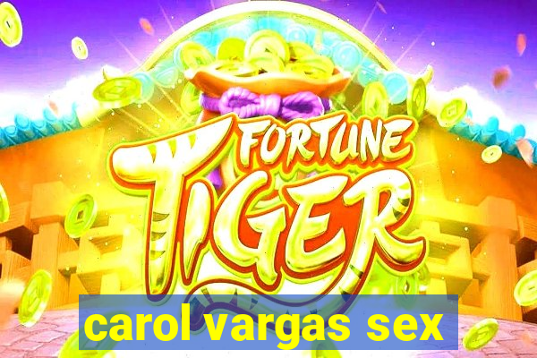 carol vargas sex