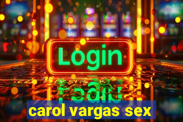 carol vargas sex