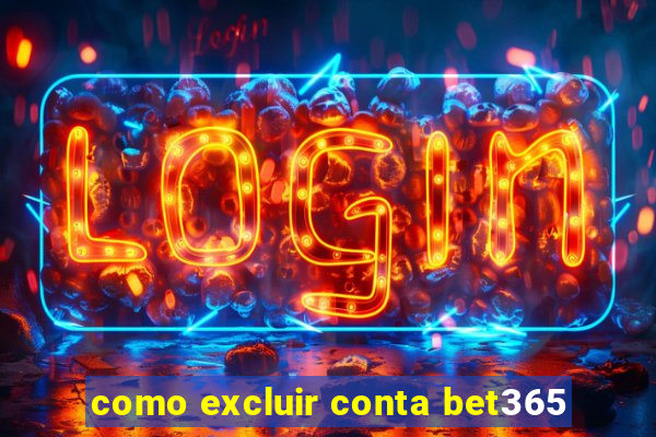 como excluir conta bet365