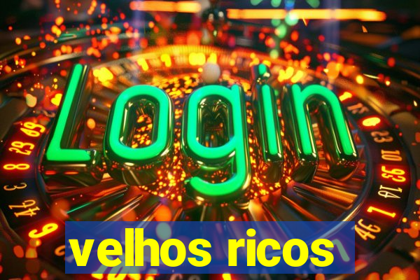 velhos ricos