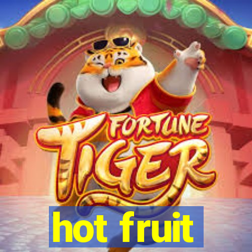 hot fruit