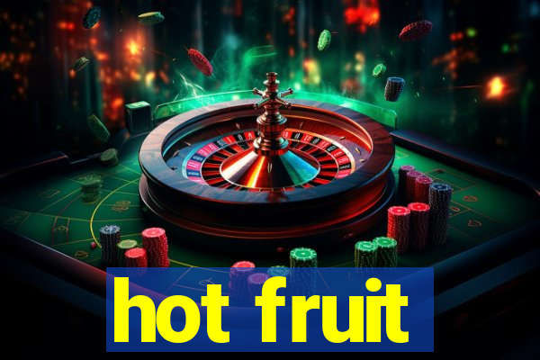 hot fruit