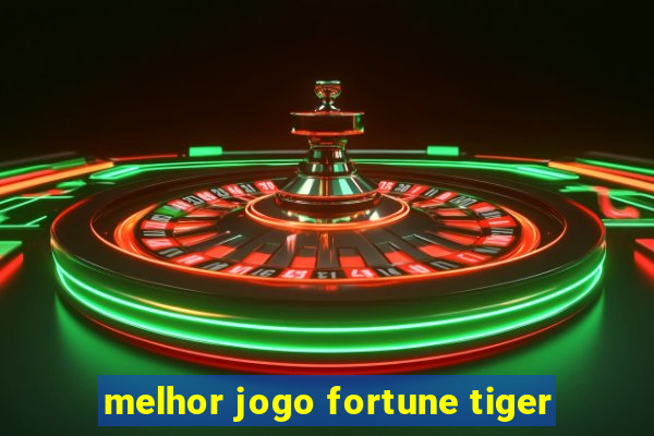 melhor jogo fortune tiger