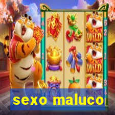 sexo maluco