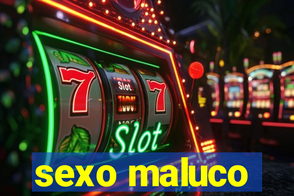 sexo maluco