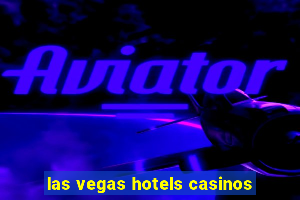 las vegas hotels casinos