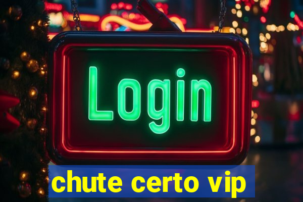 chute certo vip