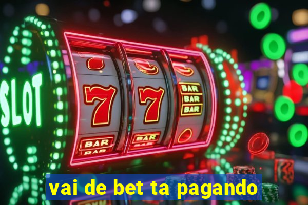 vai de bet ta pagando