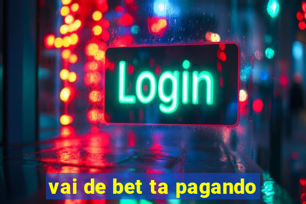 vai de bet ta pagando