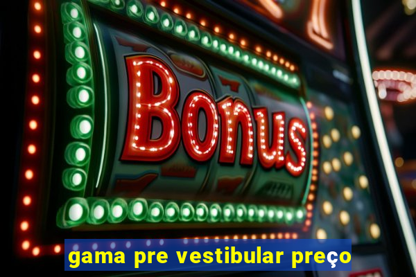 gama pre vestibular preço